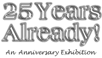 25 Years Already! An Anniversary Exhibition